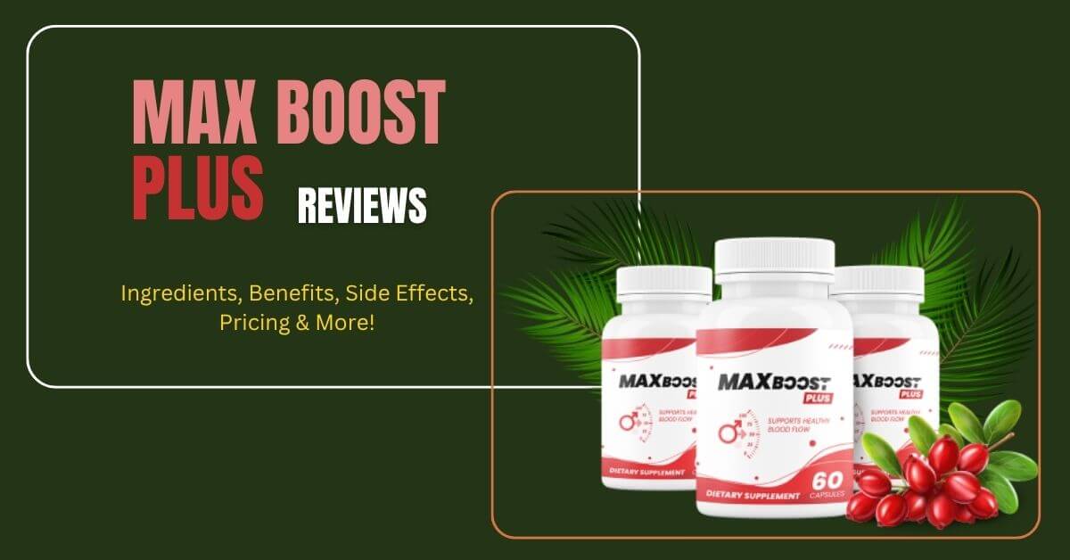 Max Boost Plus Reviews